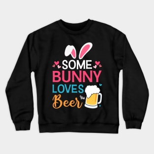 Some Bunny Loves Beer Easter Day Crewneck Sweatshirt